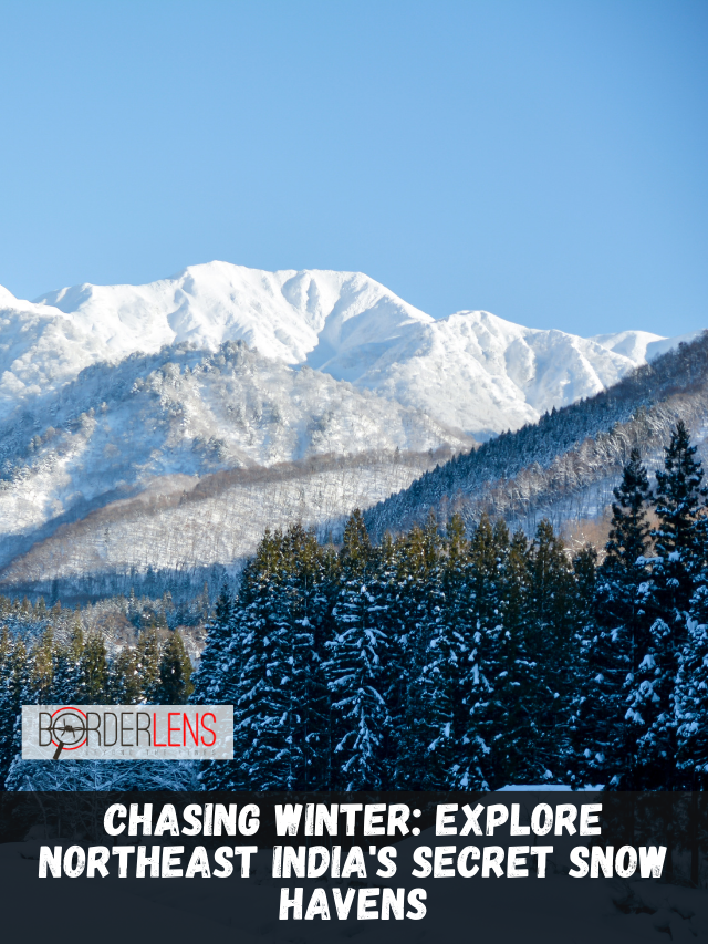 CHASING WINTER EXPLORE NORTHEAST INDIA'S SECRET SNOW HAVENS