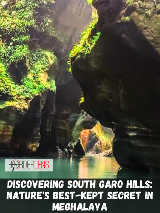 DISCOVERING SOUTH GARO HILLS NATURE'S BEST-KEPT SECRET IN MEGHALAYA