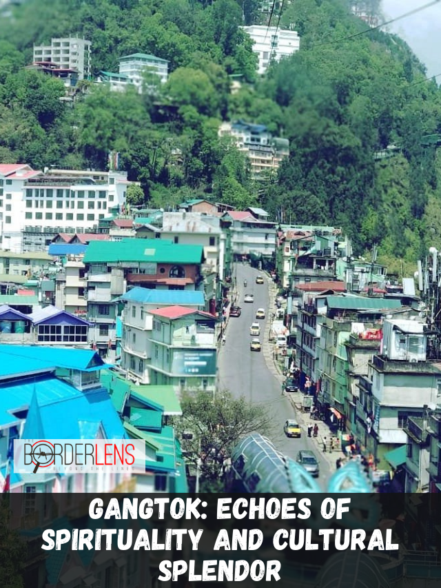 GANGTOK ECHOES OF SPIRITUALITY AND CULTURAL SPLENDOR