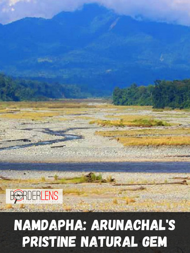 NAMDAPHA ARUNACHAL'S PRISTINE NATURAL GEM