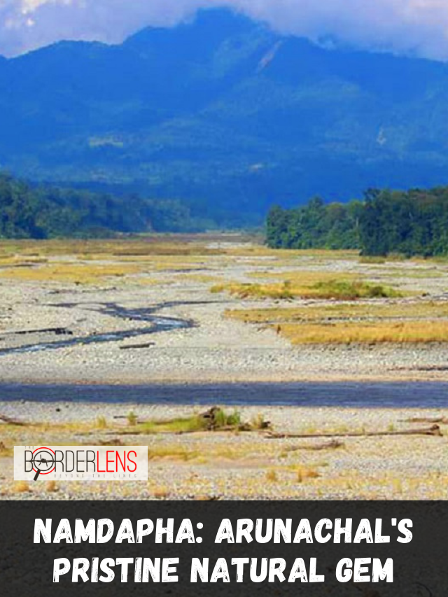 NAMDAPHA: ARUNACHAL’S PRISTINE NATURAL GEM