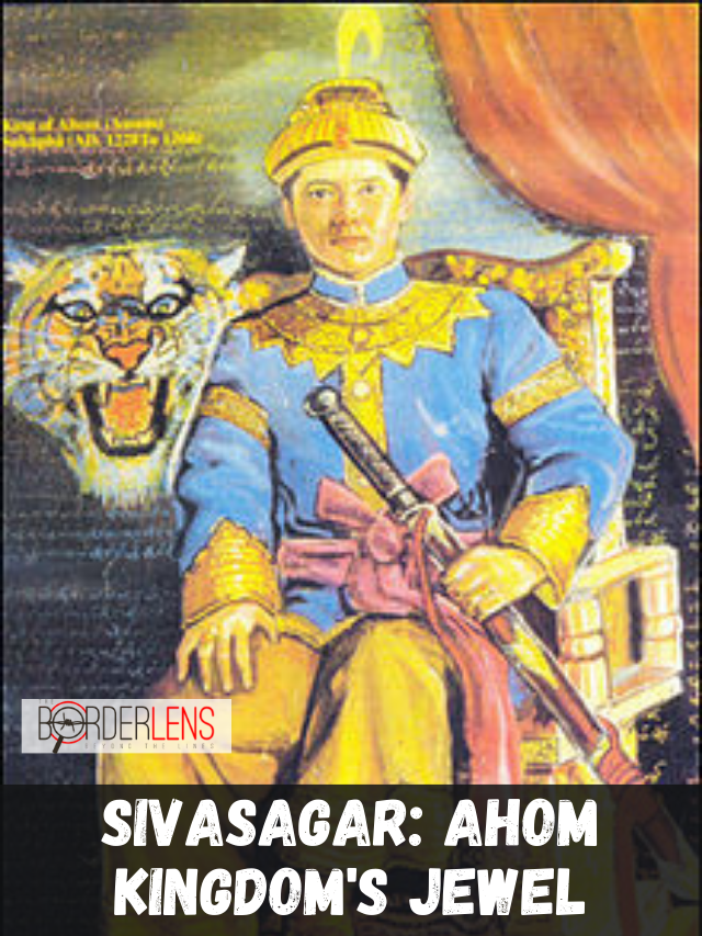 Sivasagar: Ahom Kingdom’s Jewel